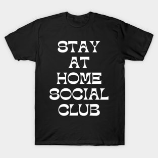 Stay At Home Social Club. Funny Sarcastic Introvert Quote. T-Shirt